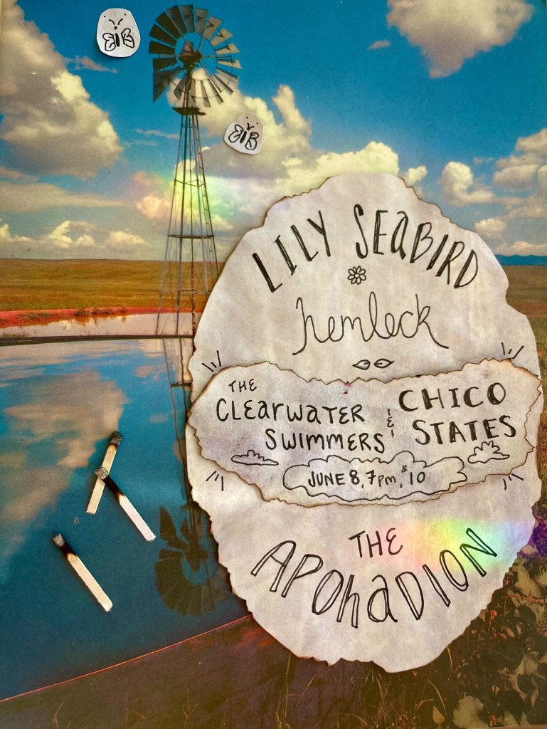 Flyer for Lily Seabird, Hemlock, The Clearwater Swimmers, and Chico States at The Apohadion Theater in Portland, Maine on June 8th at 7pm, $10 cover. Flyer features a reservoir of water reflecting clouds and a windmill in a blue western sky. The text was created on burnt paper; three matches and a few hand-drawn butterflies sit three-dimensionally upon the picture's surface.