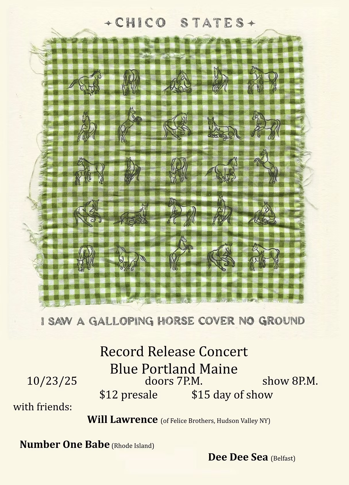 Show poster for Chico States record release concert at Blue Portland Maine on October 23, 2025. Text reads: "I Saw A Galloping Horse Cover No Ground. Record Release Concert. Blue Portland Maine. Doors 7 p.m. Show 8 p.m. 10/23/24. $12 presale. $15 day of show. With friends: Will Lawrence (of Felice Brothers, Hudson Valley NY), Number One Babe (Rhode Island), Dee Dee Sea (Belfast)."